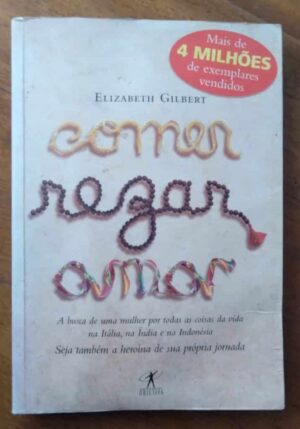 Objetiva Elizabeth Gilbert / Comer Rezar Amar.