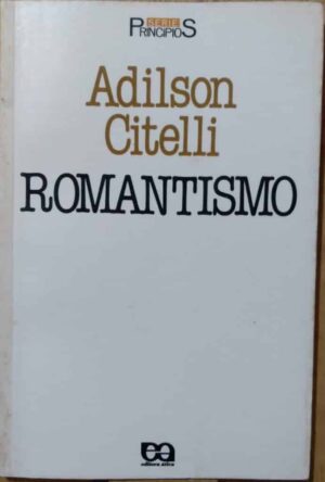 Série Princípios 78 / Romantismo / Adilson Citelli / Ática.
