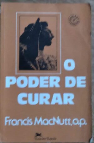 Livro O Poder de Curar / Francis MacNutt / Ed Loyola.