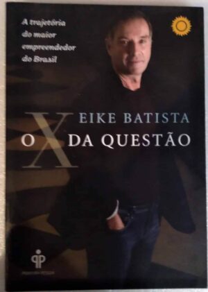 PD livro Eike Batista o X da Questão / o maior empreendedor