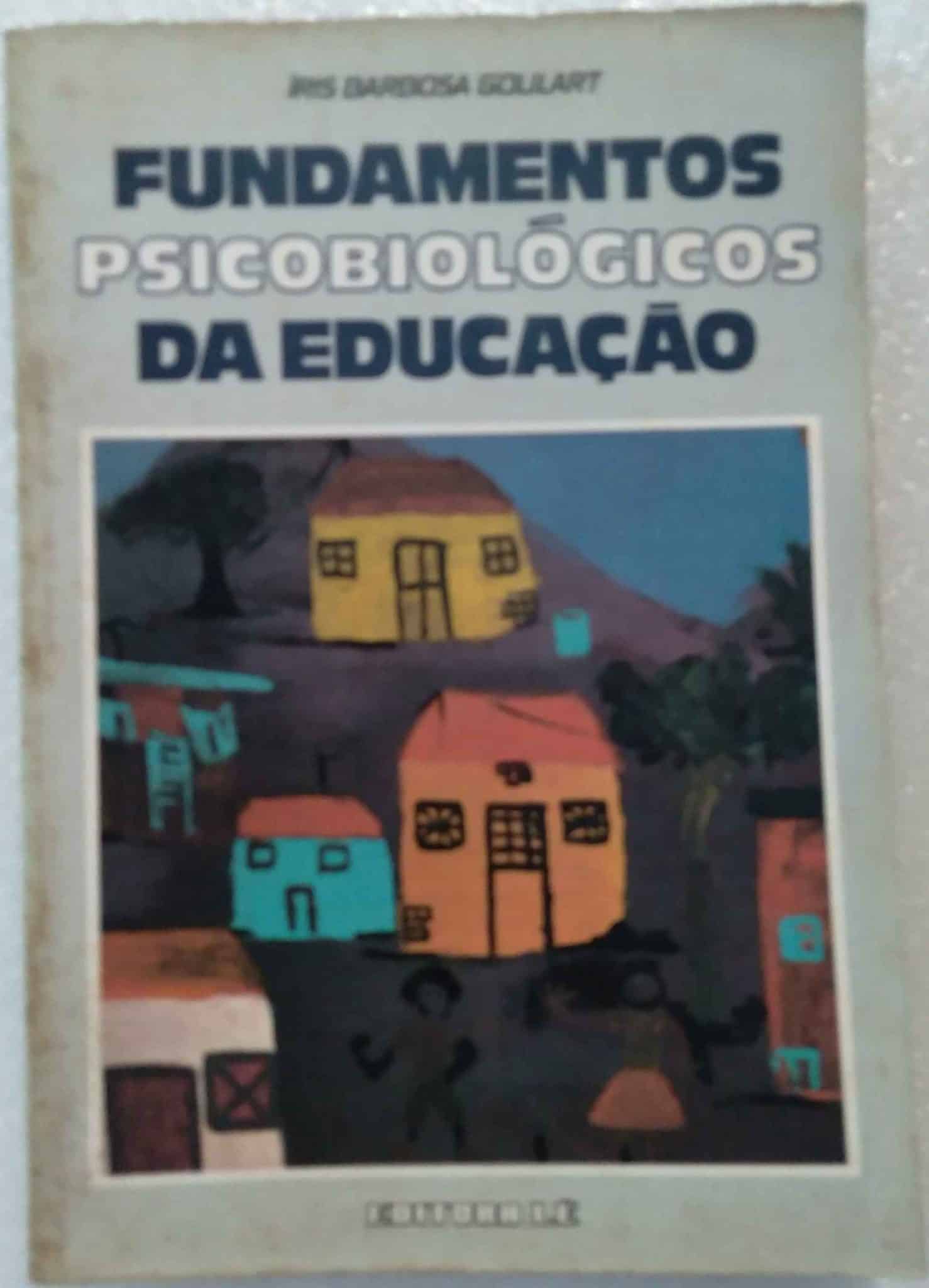 | Casa do Colecionador PD Livro Fundamentos Psicobiologicos da Educação / Iris B Goulart / Ed Lê.