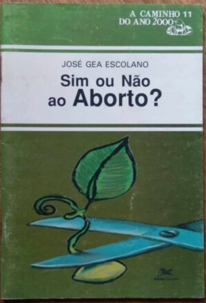 Bolsilivro Sim ou não ao aborto. José Gea Escolano. Loyola