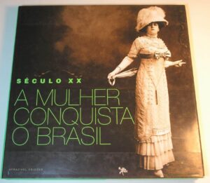 = Livro Grosso e pesado de Luxo - "-Século XX - A Mulher Conquista o Brasil" - Um século de conquista da mulher no Brasil / Excelente estado, 204 páginas, muito ilustrado., capa dura.