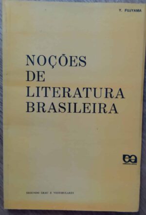 Livro Noções de literatura brasileira. Y Fujyama. Ed Atica.