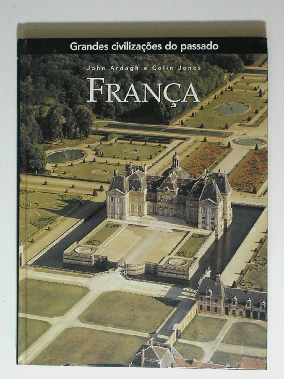 | Casa do Colecionador Livro - Grandes Civilizações do Passado - França - autor John Ardagh e Colin Jones