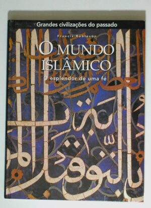 Livro - Grandes Civilizações do Passado - O mundo Islâmico - autor Francis Robinson ....