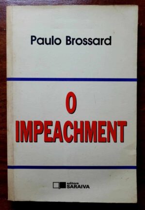 O Impeachment (Paulo Brossard) Editora Saraiva - 1992