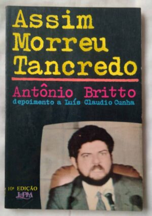 241Q Livro Assim morreu Tancredo. Antônio Britto. Ed L&PM.