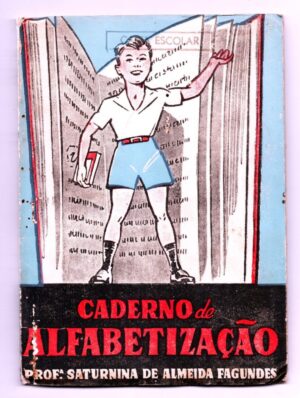 Cartilha Escolar - Caderno de Alfabetização - Saturnina A. Fagundes - Anos 40