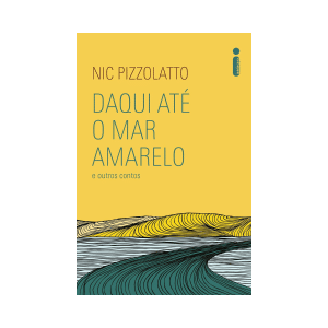 [Livro] Daqui até o Mar Amarelo | Nic Pizzolatto | Contos e Crônicas, Ficção | Intrínseca | Novo