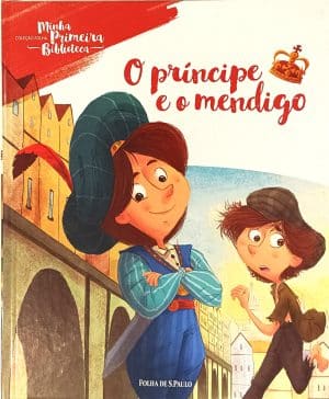 O Príncipe e o Mendigo - Minha Primeira Biblioteca.  Folha de S. Paulo – 2016.