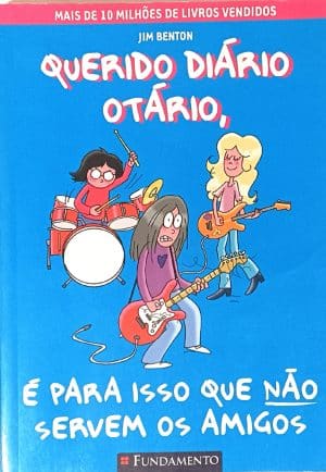Querido Diário Otário, É Para Isso Que Não Servem Os Amigos. Fundamento – 2015.