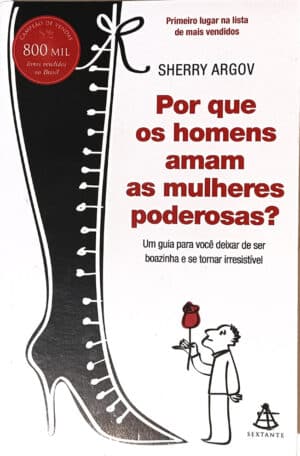 Por que os homens amam as mulheres poderosas? Sextante – 2003.